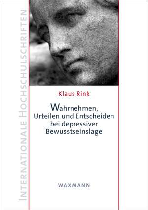 Wahrnehmen, Urteilen und Entscheiden bei depressiver Bewusstseinslage de Klaus Rink