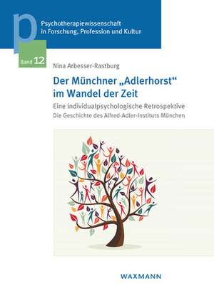 Der Münchner "Adlerhorst" im Wandel der Zeit -eine individualpsychologische Retrospektive de Nina Arbesser-Rastburg