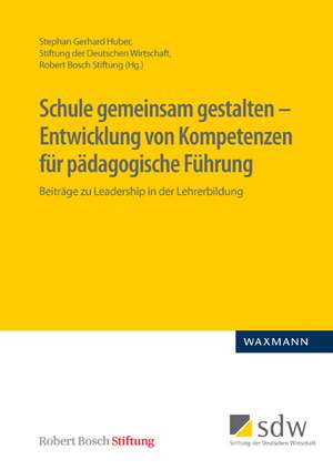 Schule gemeinsam gestalten - Entwicklung von Kompetenzen für pädagogische Führung de Stephan Gerhard Huber