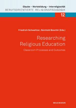 Researching Religious Education: Classroom Processes and Outcomes de Friedrich Schweitzer