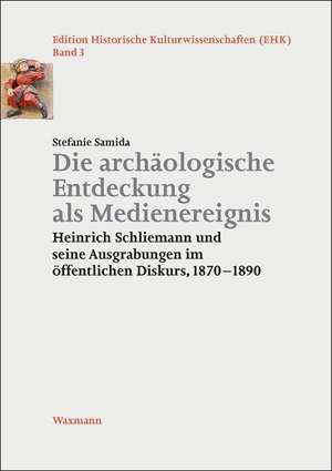 Die archäologische Entdeckung als Medienereignis de Stefanie Samida