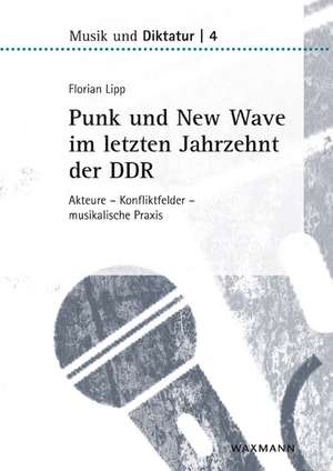 Punk und New Wave im letzten Jahrzehnt der DDR de Florian Lipp