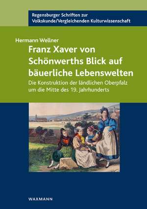 Franz Xaver von Schönwerths Blick auf bäuerliche Lebenswelten de Hermann Wellner