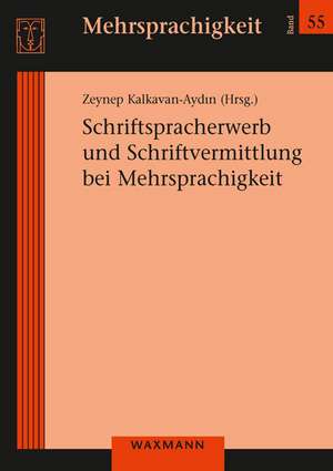 Schriftspracherwerb und Schriftvermittlung bei Mehrsprachigkeit de Zeynep Kalkavan-Aydin