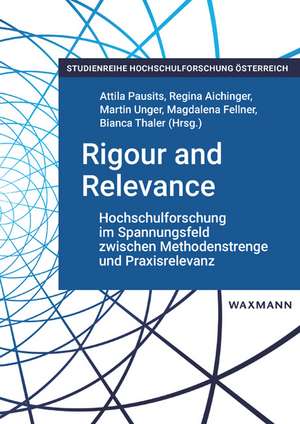 Rigour and Relevance: Hochschulforschung im Spannungsfeld zwischen Methodenstrenge und Praxisrelevanz de Attila Pausits