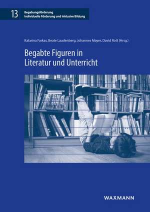 Begabte Figuren in Literatur und Unterricht de Katarina Farkas