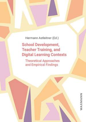 School Development, Teacher Training, and Digital Learning Contexts de Hermann Astleitner