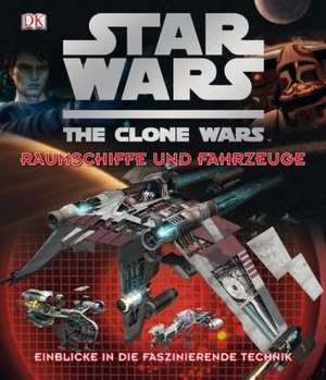 Star Wars The Clone Wars - Raumschiffe und Fahrzeuge de Jason Fry