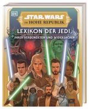 Star Wars(TM) Die Hohe Republik Lexikon der Jedi, ihrer Verbündeten und Widersacher de Amy Richau