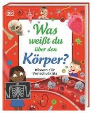 Wissen für Vorschulkids. Was weißt du über den Körper? de Bipasha Choudhury