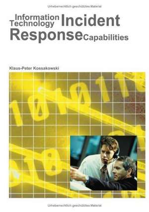 Information Technology Incident Response Capabilities de Klaus-Peter Kossakowski