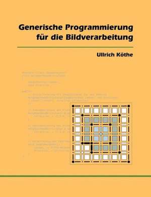 Generische Programmierung für die Bildverarbeitung de Ullrich K the