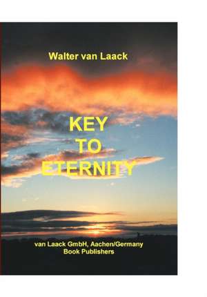 Key to Eternity de Walter van Laack