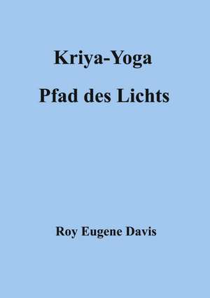 Kriya-Yoga, Pfad des Lichts de Roy Eugene Davis