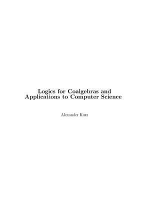 Logics for Coalgebras and Applications to Computer Science de Alexander Kurz