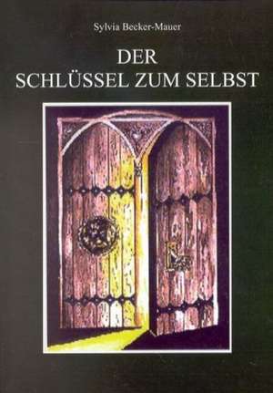 Der Schlüssel zum Selbst de Sylvia Becker-Mauer