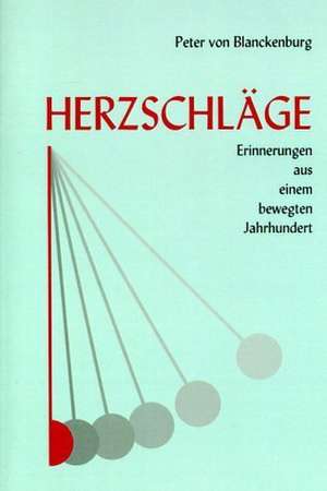 Herzschläge - Erinnerungen aus einem bewegten Jahrhundert de Peter Von Blanckenburg