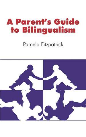 A Parent's Guide to Bilingualism de Pamela Fitzpatrick