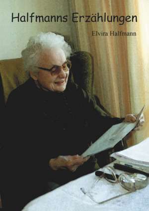 Halfmanns Erzählungen de Elvira Halfmann