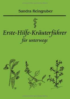 Erste-Hilfe-Kräuterführer für unterwegs de Sandra Reingruber