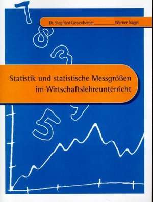 Statistik und statistische Messgrößen im Wirtschaftslehreunterricht de Siegfried, Dr Geisenberg