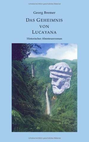 Das Geheimnis von Lucayana de Peter Georg Bremer