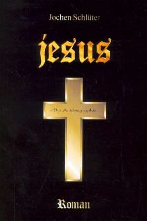 Jesus - Die Autobiographie de Jochen Schlüter