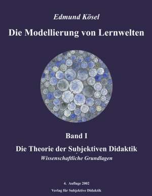 Die Modellierung von Lernwelten, Band I de Edmund Kösel