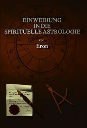 Einweihung in die spirituelle Astrologie de Eron