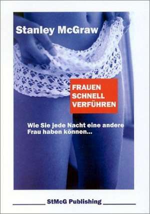 Frauen schnell verführen de Stanley McGraw