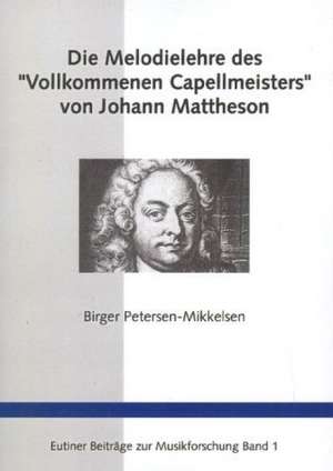 Die Melodielehre des "Vollkommenen Capellmeisters" von Johann Mattheson de Birger Petersen-Mikkelsen