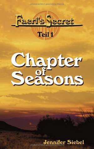 Faerl's Secret - Teil 1: Chapter of Seasons de Jennifer Siebel