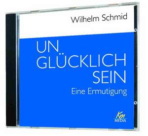 Unglücklich sein de Wilhelm Schmid