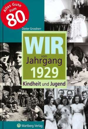 Wir vom Jahrgang 1929 de Dieter Grossherr