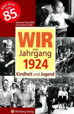 Wir vom Jahrgang 1924 - Kindheit und Jugend de Dankwart-Paul Zeller