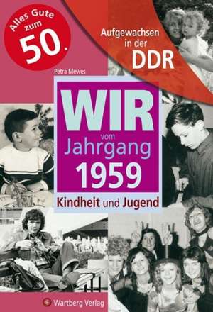 Aufgewachsen in der DDR - Wir vom Jahrgang 1959 - Kindheit und Jugend de Petra Mewes