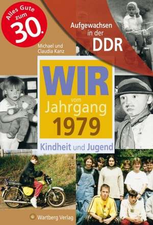 Aufgewachsen in der DDR - Wir vom Jahrgang 1979  Kindheit und Jugend de Claudia Kanz