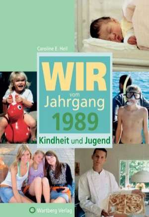 Wir vom Jahrgang 1989  Kindheit und Jugend de Caroline Heil