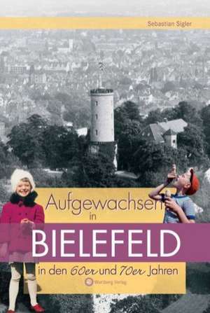 Aufgewachsen in Bielefeld in den 60er und 70er Jahren de Sebastian Sigler