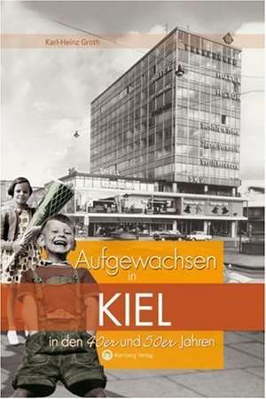 Aufgewachsen in Kiel in den 40er & 50er Jahren de Karl-Heinz Groth