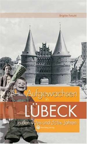 Aufgewachsen in Lübeck in den 40er & 50er Jahren de Brigitte Fokuhl