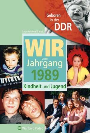 Geboren in der DDR. Wir vom Jahrgang 1989 Kindheit und Jugend de Leon Andrea Brandt