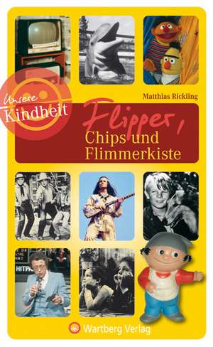 Unsere Kindheit: Mit Flipper, Chips und Flimmerkiste de Matthias Rickling