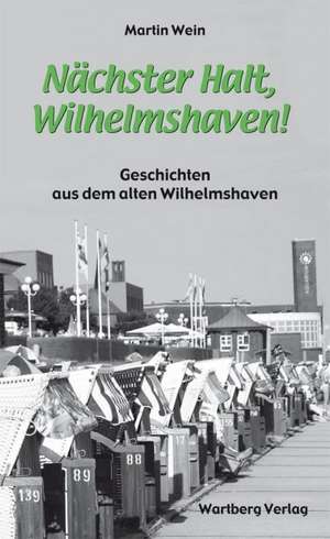 Nächster Halt, Wilhelmshaven! de Martin Wein