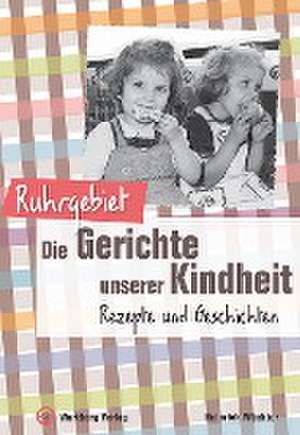 Ruhrgebiet - Die Gerichte unserer Kindheit de Heinrich Wächter