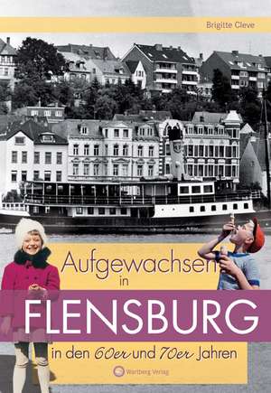 Aufgewachsen in Flensburg in den 60er und 70er Jahren de Brigitte Cleve