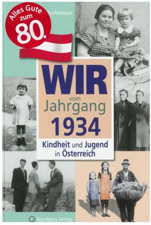 Kindheit und Jugend in Österreich. Wir vom Jahrgang 1934 de Margarethe Teufelsbauer