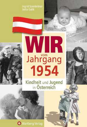 Kindheit und Jugend in Österreich: Wir vom Jahrgang 1954 de Ingrid Sonnleitner