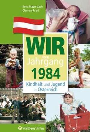 Kindheit und Jugend in Österreich: Wir vom Jahrgang 1984 de Ilona Mayer-Zach