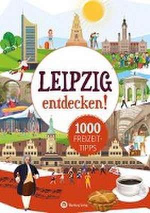 Leipzig entdecken! 500 Freizeittipps : Natur, Kultur, Sport, Spaß de Petra Mewes